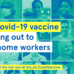 The Covid-19 vaccine is rolling out to care home workers. Find out about the roll-out at nhs.uk/CovidVaccine