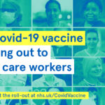 The Covid-19 vaccine is rolling out to social care workers. Find out about the roll-out at nhs.uk/CovidVaccine.