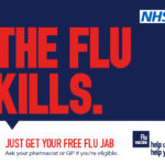 The flu kills -Just get your free flu jab. Ask your pharmacist or GP if you're eligible. Flu vaccine - Help Us, Help You